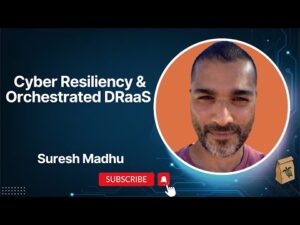 Featured image for Cyber Resiliency & Orchestrated DRaaS with Suresh Madhu