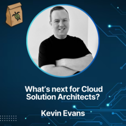 Featured image for What's next for Cloud Solution Architects with Kevin Evans