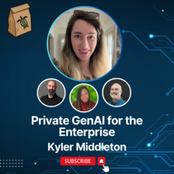 Featured image for Private GenAI for the Enterprise with Kyler Middleton