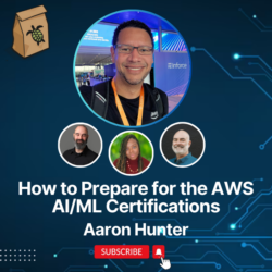 Featured image for How To Prepare for the AWS AI/ML Certifications with Aaron Hunter