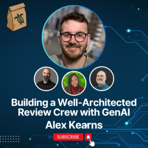 Featured image for Building an AWS Well-Architected Review Crew with GenAI featuring Alex Kearns
