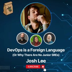 Featured image for DevOps is a foreign language (or why there are no junior SREs) with Josh Lee