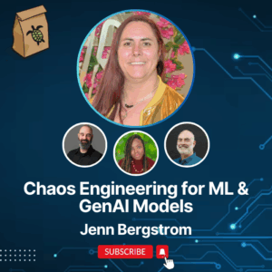 Featured image for Applying Chaos Engineering to ML & Gen AI Workloads with Jenn Bergstrom