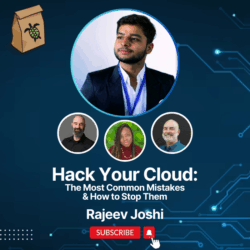 Featured image for Hack Your Own Cloud: The Most Common Mistakes and How to Stop Them with Rajeev Joshi