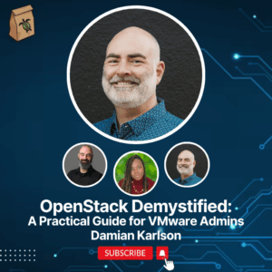 Featured image for OpenStack Demystified: A Practical Guide for VMware Admins with Damian Karlson