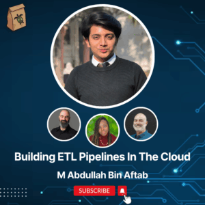 Featured image for Building ETL Pipelines in the Cloud with M. Abdullah Bin Aftab